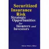 Securitized Insurance Risk: Strategic Opportunities for Insurers and Investors by Michael Himick